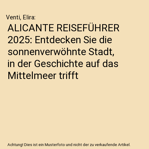 ALICANTE REISEFÜHRER 2025: Entdecken Sie die sonnenverwöhnte Stadt, in der Geschichte auf das Mittelmeer trifft