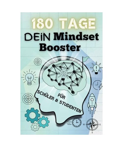 Dein Mindset Booster – 180 Tage Motivation für Schüler & Studenten: Das Power Buch für Tägliche Inspiration! Mehr Fokus, Erfolg & mentale Stärke um dein Selbstbewusstsein zu optimieren
