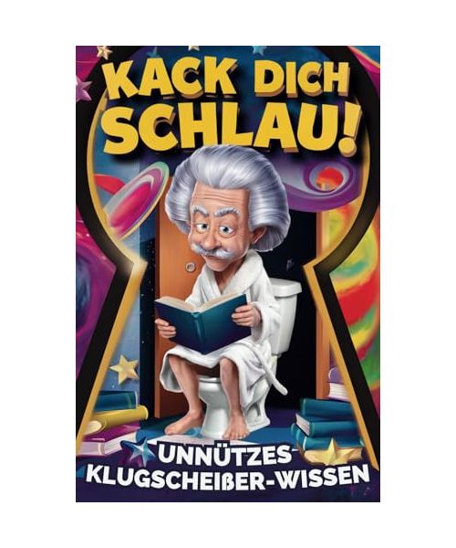Kack dich schlau! Unnützes Klugscheißer-Wissen fürs Klo: Das perfekte Geschenk für humorvolle Denker – ein lustiges Klobuch