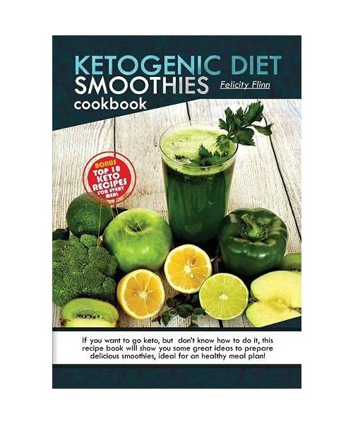 Ketogenic Diet Smoothies Cookbook: If you want to go keto, but don't know how to do it, this recipe book will show you some great ideas to prepare del