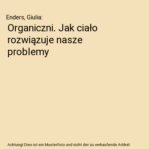 Organiczni. Jak ciało rozwiązuje nasze problemy