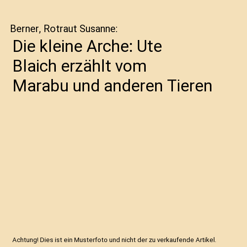 Die kleine Arche: Ute Blaich erzählt vom Marabu und anderen Tieren
