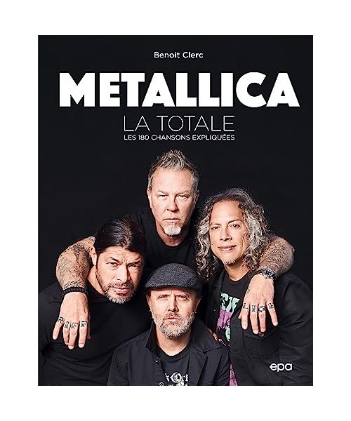 METALLICA - La Totale: Les 180 chansons expliquées
