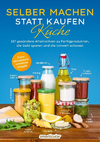 Selber machen statt kaufen - Küche - 3. Auflage, aktualisierte, erweiterte Ausgabe