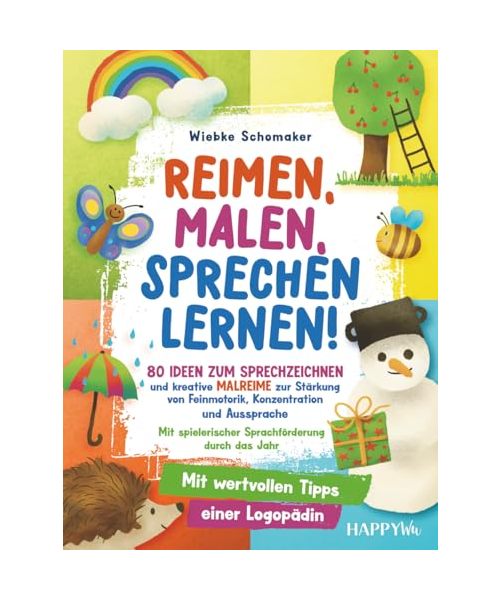 Reimen, Malen, Sprechen lernen! 80 Ideen zum Sprechzeichnen und kreative Malreime zur Stärkung von Feinmotorik, Konzentration und Aussprache