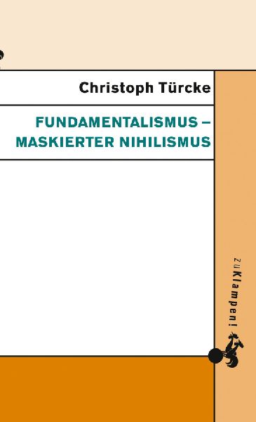 Fundamentalismus - maskierter Nihilismus