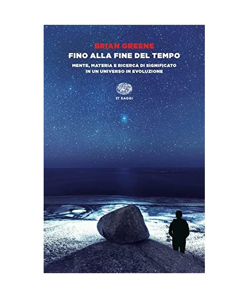 Fino alla fine del tempo. Mente, materia e ricerca di significato in un universo in evoluzione