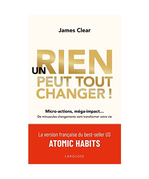 Un rien peut tout changer: Micro-actions, méga-impact... De minuscules changements vont transformer votre vie