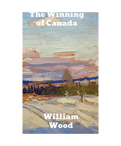 The Winning of Canada: A Chronicle of Wolfe