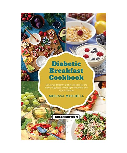 Diabetic Breakfast Cookbook: 50 Easy and Healthy Diabetic Recipes for the Newly Diagnosed to Manage Prediabetes and Type 2 Diabetes