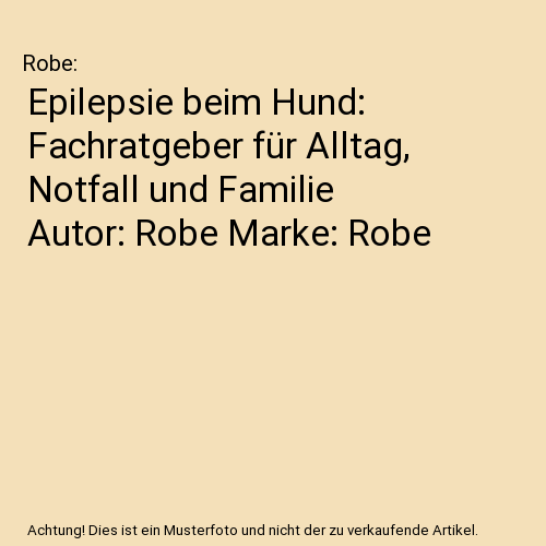 Epilepsie beim Hund: Fachratgeber für Alltag, Notfall und Familie Autor: Robe Marke: Robe