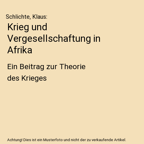 Krieg und Vergesellschaftung in Afrika: Ein Beitrag zur Theorie des Krieges