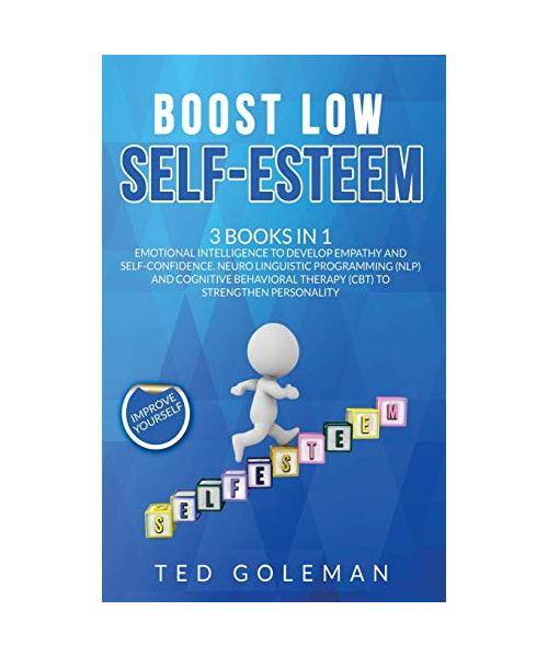 Boost Low Self-Esteem: 3 Books in 1 - Emotional Intelligence to develop Empathy and Self-Confidence. Neuro Linguistic Programming (NLP) and C