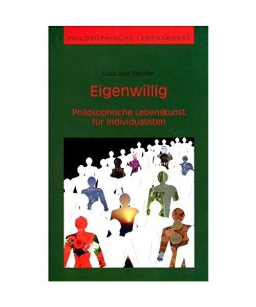 Eigenwillig - Philosophische Lebenskunst für Individualisten