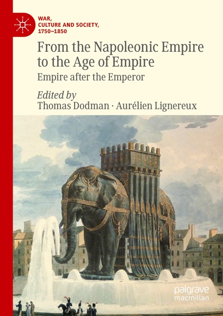 From the Napoleonic Empire to the Age of Empire: Empire after the Emperor (War, Culture and Society, 1750–1850)