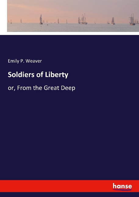 Soldiers of Liberty: or, From the Great Deep
