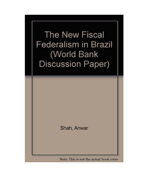The New Fiscal Federalism in Brazil (World Bank Discussion Paper)