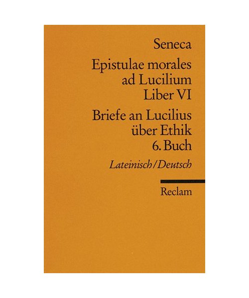 Briefe an Lucilius über Ethik. 06. Buch / Epistulae morales ad Lucilium. Liber 6