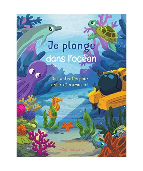 Je plonge dans l'océan: Des activités pour créer et s'amuser !