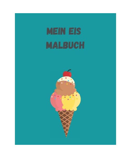 Mein Eis Malbuch: 20 Eis Motive zum ausmalen für jung und alt