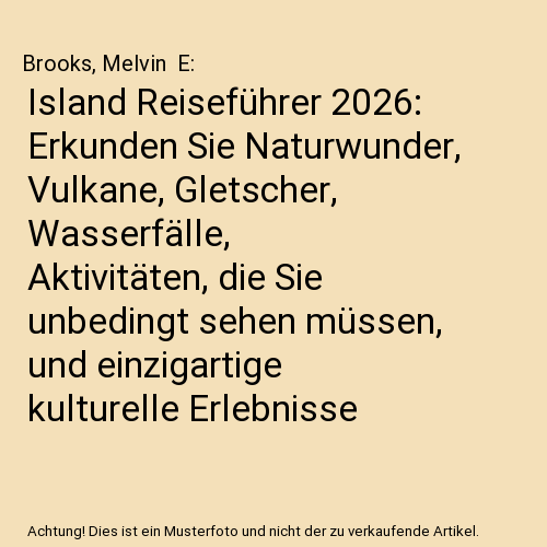 Island Reiseführer 2026: Erkunden Sie Naturwunder, Vulkane, Gletscher, Wasserfälle, Aktivitäten, die Sie unbedingt sehen müssen, und einzigartige kulturelle Erlebnisse