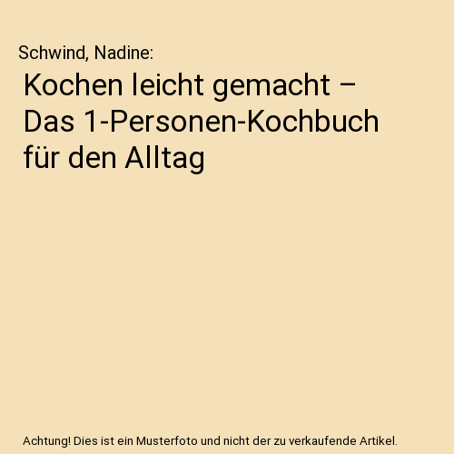 Kochen leicht gemacht – Das 1-Personen-Kochbuch für den Alltag