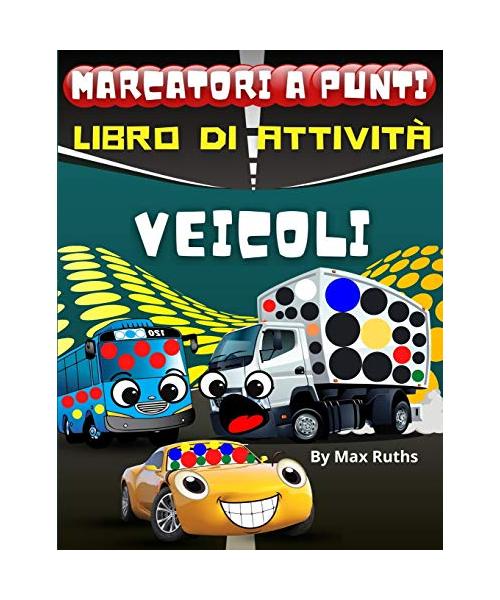 Marcatori a Punti Libro di Attivita Veicoli: Libro di attività per bambini e ragazzi in eta' pre-scolare dai 2 ai 6 anni con Auto, aerei, taxi, scuola