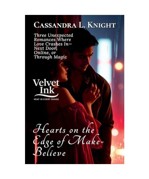 Hearts on the Edge of Make-Believe: Three Unexpected Romances Where Love Crashes In-Next Door, Online, or Through Magic (Velvet Ink: Heat in Every Shade, Band 8)