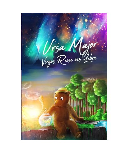 Ursa Major - Virgos Reise ins Leben: Ergreifendes Buch über den Mut, die Hoffnung niemals aufzugeben. Für Kinder von 4 - 10 Jahren // Als Vorlesebuch und auch für tüchtige Selbstleser geeignet!