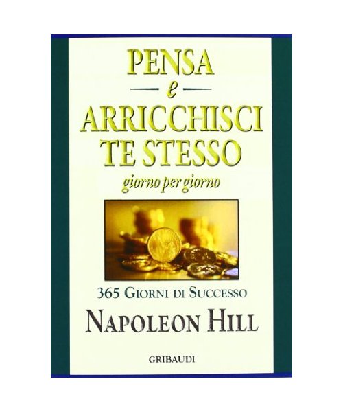 Pensa e arricchisci te stesso. Giorno per giorno 365 giorni di successo