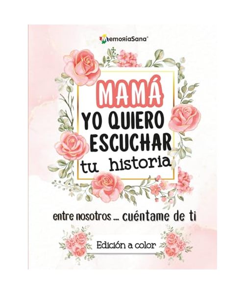 Mamá, yo quiero escuchar tu historia. Entre nosotros...Cuéntame de ti: Más de 200 preguntas para descubrir, compartir y dejar un legado de ... Tu Historia. Entre nosotros...Cuentame de ti)