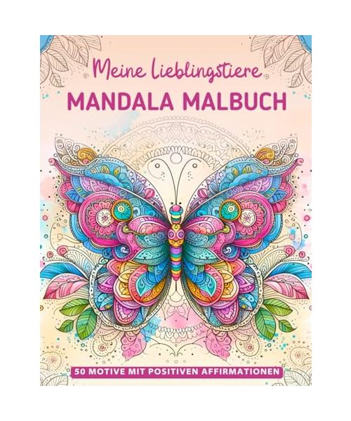 Meine Lieblingstiere Mandala Malbuch: Kreatives Geschenk für Mädchen ab 7 Jahren: 50 niedliche Tiermandalas mit positiven Affirmationen