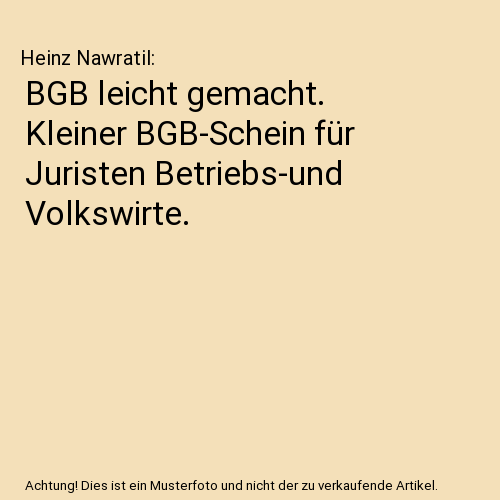 BGB leicht gemacht. Kleiner BGB-Schein für Juristen Betriebs-und Volkswirte.