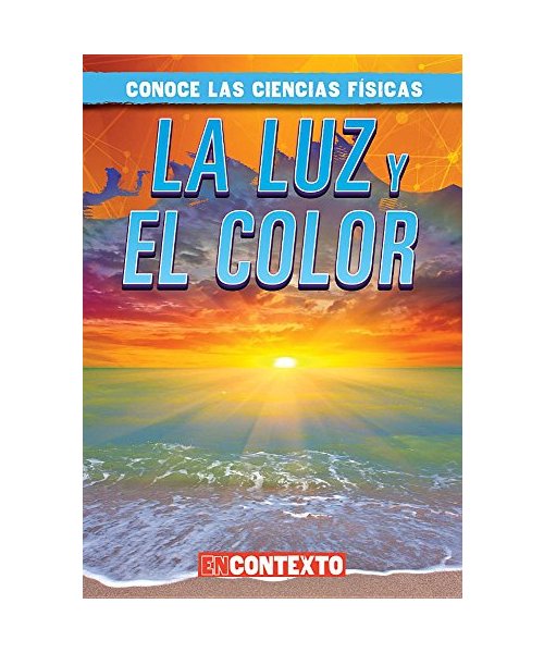 La luz y el color/ Light and Color (Conoce Las Ciencias Físicas/ a Look at Physical Science)