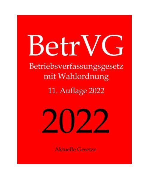 BetrVG, Betriebsverfassungsgesetz, Aktuelle Gesetze: Betriebsverfassungsgesetz mit Wahlordnung