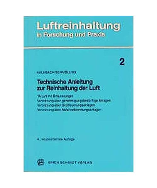 Technische Anleitung zur Reinhaltung der Luft: TA Luft mit Erläuterungen - Verordnung über genehmigungsbedürftige Anlagen - Verordnung über Grossfeuerungsanlagen - Verordnung über Abfallverbrennungsanlagen