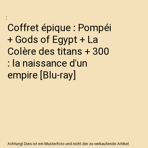 Coffret épique : Pompéi + Gods of Egypt + La Colère des titans + 300 : la naissance d'un empire [Blu-ray]