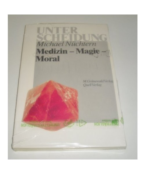 Medizin - Magie - Moral: Therapie und Weltanschauung