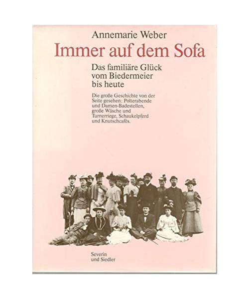 Immer auf dem Sofa. Das familiäre Glück vom Biedermeier bis heute