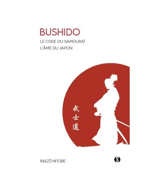 Bushido - Le Code du Samouraï: L'Âme du Japon