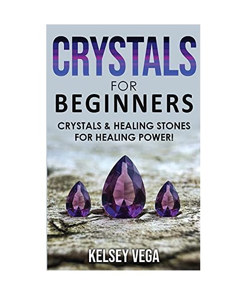 Crystals for Beginners: The Healing Power of Healing Stones and Crystals! How to Enhance Your Chakras-Spiritual Balance-Human Energy Field wit