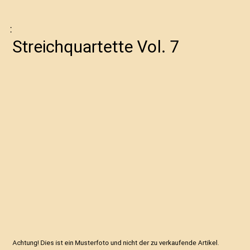 Streichquartette Vol. 7
