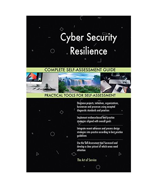 Cyber Security Resilience Complete Self-Assessment Guide