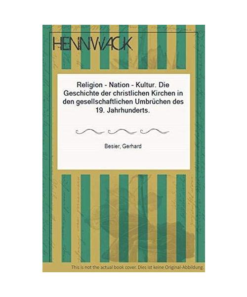 Religion - Nation - Kultur: Die Geschichte der christlichen Kirchen in den gesellschaftlichen Umbrüchen des 19. Jahrhunderts