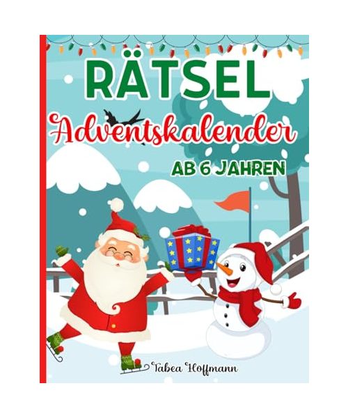 Rätsel Adventskalender ab 6 Jahren: Rätselbuch für Kinder: 24 Tage Rätselspaß bis Weihnachten: Logikrätsel, Labyrinthe, Fehlersuche, Wortsuche, Punkt zu Punkt, Malen nach Zahlen