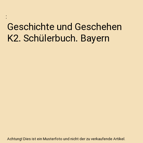 Geschichte und Geschehen K2. Schülerbuch. Bayern