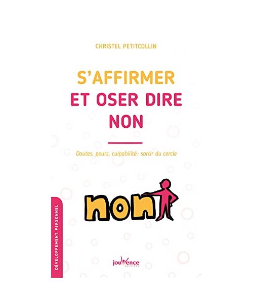 S'Affirmer et oser dire non : Doutes, peurs, culpabilité : sortir du cercle