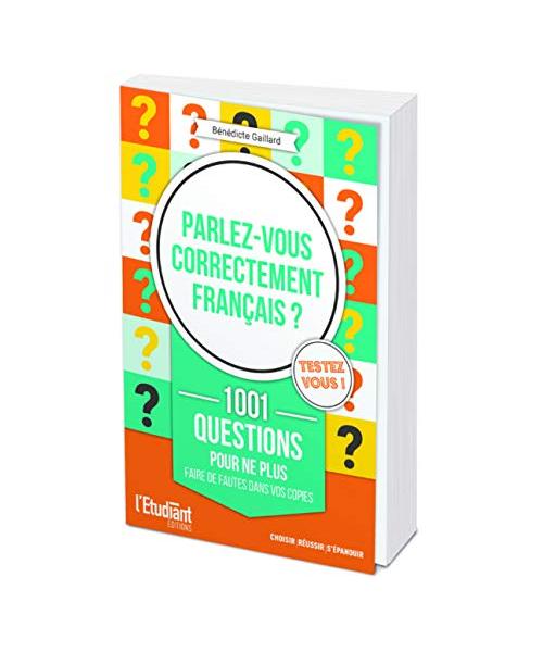Parlez-vous correctement français ?: 1001 questions pour ne plus faire de fautes sur vos copies