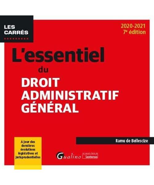 L'essentiel du droit administratif général: À jour des dernières évolutions législatives et jurisprudentielles (2020-2021)