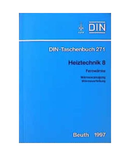 Heiztechnik 8. Fernwärme, Wärmeerzeugung, Wärmeverteilung.: Normen, Technische Regeln.